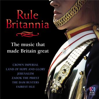 Compilation Rule Britannia: The Music That Made Britain Great avec Paul Dyer / Georg Friedrich Haendel / Gustav Holst / Ronald Binge / Sir William Walton...