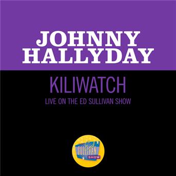 Album Kili Watch (Live On The Ed Sullivan Show, July 1, 1962) de Johnny Hallyday