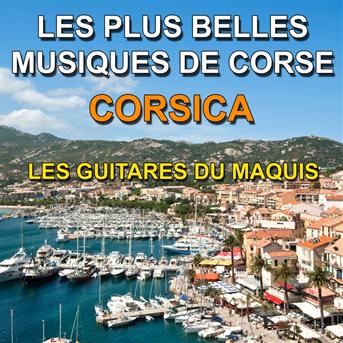Album Corsica - Les plus belles musiques de Corse (The Most Beautiful Music of Corsica) de Les Guitares du Maquis