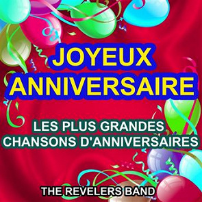The Revelers Band Joyeux Anniversaire Les Plus Grandes Chansons D Anniversaires Ecoute Gratuite Et Telechargement Mp3