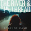 Rosanne Cash - The River & The Thread (Deluxe)