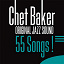 Chet Baker - 55 Songs! (Original Jazz Sound)