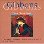 Album Gibbons: Church Music de The Choir of King S College, Cambridge / Boris Ord / The Jacobean Consort of Viols / Sir David Willcocks / Orlando Gibbons