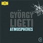Compilation Ligeti: Atmosphères avec Chor des Norddeutschen Rundfunks / György Ligeti / Claudio Abbado / Wiener Philharmoniker / Gerd Zacher...