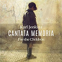 Album Cantata Memoria - For The Children de Bryn Terfel / Sinfonia Cymru / Karl Jenkins / Catrin Finch / Elin Manahan Thomas