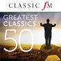 Compilation 50 Greatest Classics by Classic FM avec Auréle Nicolét / Richard Strauss / Antonio Vivaldi / Francisco Tárrega / Félix Mendelssohn...