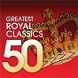 Compilation 50 Greatest Royal Classics avec William A Boyce / Thomas Augustine Arne / Carl Philipp Emanuel Bach / Sir Arnold Bax / Lord Benjamin Britten...