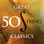 Compilation 50 Great String Classics avec Gerald Raphael Finzi / Samuel Barber / Jean-Sébastien Bach / Jules Massenet / Johann Pachelbel...