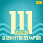 Compilation 111 Adagio! Classics For Relaxation avec Luis Antonio García Navarro / Tomaso Albinoni / Richard Wagner / Edward Grieg / Ludwig van Beethoven...