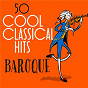 Compilation 50 Cool Classical Hits: Baroque avec Ensemble les Folies Francoises / Jean-Sébastien Bach / Antonio Vivaldi / Georg Friedrich Haendel / Henry Purcell...