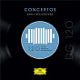 Compilation DG 120 - Concertos: Early Recordings avec Julius Pruwer / Alexander Brailowsky / L'orchestre Philharmonique de Berlin / Samuel Dushkin / Lamoureux Concert Orchestra...