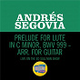 Album Prelude For Lute In C Minor, BWV 999 - Arr. For Guitar (Live On The Ed Sullivan Show, March 25, 1956) de Andrés Segovía
