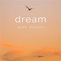 Compilation Dream with Mozart avec Bianca Maria Casoni / Danielle Laval / Quatuor Debussy / Alain Brunier / Dorian Lamotte...