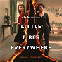 Compilation Little Fires Everywhere (Original Soundtrack) avec Mark Isham / Isabella Summers / Judith Hill / Bellsaint / Ruby Amanfu...