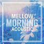 Compilation Mellow Morning Acoustic avec Passenger / The Trews / Serena Ryder / Caroline Pennell / The Guest & the Host...