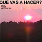 Album Qué Vas A Hacer? de Fuego / Xaxo / Matt Hunter