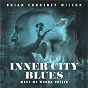 Album Inner City Blues (Make Me Wanna Holler) (Extended Version) de Brian Courtney Wilson