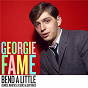 Album Bend A little: Demos, Rarities & Outtakes de Georgie Fame