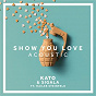 Album Show You Love (Acoustic) de Kato / Sigala