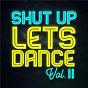 Compilation Shut Up Lets Dance (Vol. II) avec Arlissa / Avicii / Sandro Cavazza / Jonas Blue / Axwell...