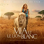 Album Mia et le lion blanc (Bande originale du film) de Armand Amar
