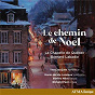 Album Le chemin de Noël de Bernard Labadie / La Chapelle de Québec Choir / Valérie Milot / Richard Paré
