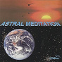 Compilation Astral Meditation avec Egberto Gismonti / Simon Boswell / James Newton Howard / Rachel Portman / Edison...
