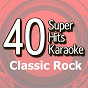Album 40 Super Hits Karaoke: Classic Rock de B the Star