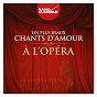 Compilation Les plus beaux chants d'amour à l'opéra avec Nathalie Stutzmann / Michel Plasson / Léo Délibes / Sir Charles Mackerras / Giacomo Puccini...