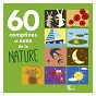 Compilation 60 Comptines et sons de la nature avec Fabienne Lahaye / Aurélia Chiaramonte / Bruitages / Christophe Caysac / Marie Singer...