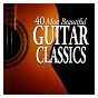 Compilation 40 Most Beautiful Guitar Classics avec Robin Hill / Antonio Lauro / Delphin Alard / Edouardo Sainz de la Maza / Emilio Pujol...