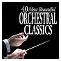 Compilation 40 Most Beautiful Orchestral Classics avec Théodor Guschlbauer / Benedetto Marcello / Léo Délibes / Sir Andrew Davis / Ralph Vaughan Williams...