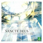 Album Sancte Deus de Alonso Lobo / Edward Higginbottom / Thomas Tallis / Orlande de Lassus / Tomás Luís de Victoria...