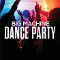 Compilation Big Machine Dance Party avec Bloodpop® / Taylor Swift / Thomas Rhett / Florida Georgia Line / Brantley Gilbert...