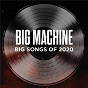 Compilation Big Machine: Big Songs Of 2020 avec Lee Brice / Avenue Beat / Lady A / Florida Georgia Line / Brett Young...