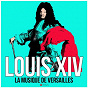 Compilation Louis XIV: La Musique de Versailles avec Armand-Louis Couperin / Divers Composers / Artur Faihs / Frida Faihs / Jean Babtiste Lully...