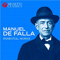 Compilation Manuel de Falla: Essential Works avec Hugo Rignold / Manuel de Falla / The London Symphony Orchestra / Enrique Jordá / Orchestra of Radio Luxembourg...