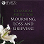 Compilation Classical Music for Mourning, Loss and Grieving avec Sir Rudolf Schwarz / English Brass Consort / Kevin Bowyer / Neil Taylor / Sir Edward Elgar...