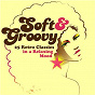 Compilation Soft & Groovy: 25 Retro Classics in a Relaxing Mood avec José Feliciano / Classic IV / Dennis Yost / Starbuck / The Commodores...
