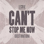 Album Can't Stop Me Now (Destination) de Lecrae