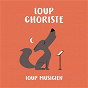 Compilation Loup choriste - Collection Loup Musicien avec The Choir of Trinity College, Cambridge / Carl Orff / W.A. Mozart / Giuseppe Verdi / Giacomo Puccini...
