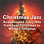 Compilation Christmas Jazz - Acoustic and Jazzy Hits from Last Christmas to White Christmas avec Mario Biondi / Silje Nergaard / Lyambiko / Chris Botti / Eric Benét...