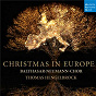 Album Christmas in Europe de Arthur Sullivan / Thomas Hengelbrock & Balthasar Neumann Chor / Balthasar Neumann / Camille Saint-Saëns / Niels Gade...