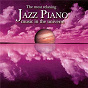 Compilation The Most Relaxing Jazz Piano Music In The Universe avec Donald Brown / Hank Jones / Wallace Roney / Jacky Terrasson / Larry Coryell...