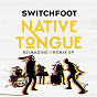 Album NATIVE TONGUE (REIMAGINE / REMIX) de Switchfoot