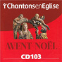 Compilation Chantons en Eglise : Avent-Noël (CD 103) avec André Gouzes / John Francis Wade / Ensemble Vocal Resurrexit / Etienne Uberall / Claude Bernard...