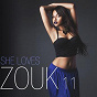 Compilation She Loves Zouk, Vol. 11 avec Princess Lover / Aycee Jordan / Soumia / Patrick Andrey / Elizio...