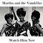 Album Watch Him Now de Martha Reeves / The Vandellas