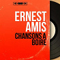 Album Chansons à boire (Mono version) de Ernest Amis