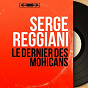 Album Le dernier des Mohicans (Mono version) de Serge Reggiani